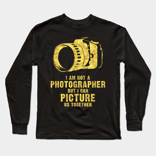 I am NOT a Photographer funny cool romantic lovely pick up quote Long Sleeve T-Shirt by Naumovski